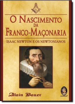 Imagem de O NASCIMENTO DA FRANCO-MACONARIA - ISAAC NEWTON E OS NEWTONIANOS