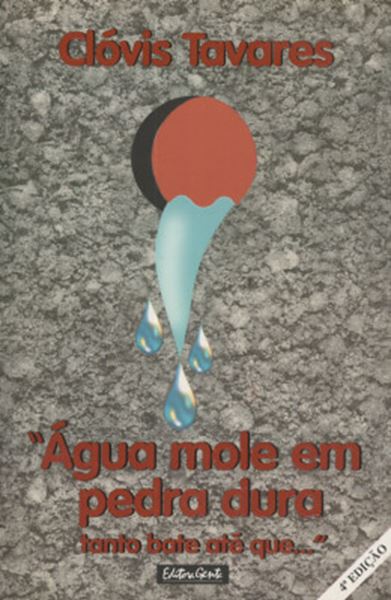 Picture of AGUA MOLE EM PEDRA DURA TANTO BATE ATE QUE... 4ª EDICAO