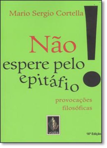 Picture of NAO ESPERE PELO EPITAFIO... - PROVOCACOES FILOSOFICAS - 16ªED