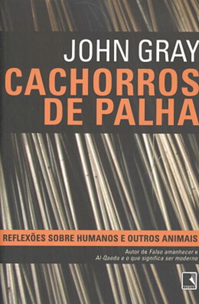 Picture of CACHORROS DE PALHA - REFLEXOES SOBRE HUMANOS E OUTROS ANIMAIS - 8ª ED