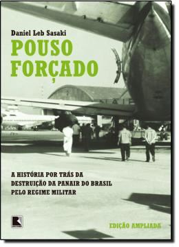 Imagem de POUSO FORCADO - A HISTORIA POR TRAS DA DESTRUICAO DA PANAIR DO BRASIL PELO REGIME MILITAR