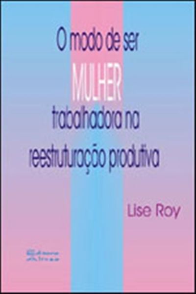 Picture of MODO DE SER MULHER TRABALHADORA NA REESTRUTURACAO PRODUTIVA, O