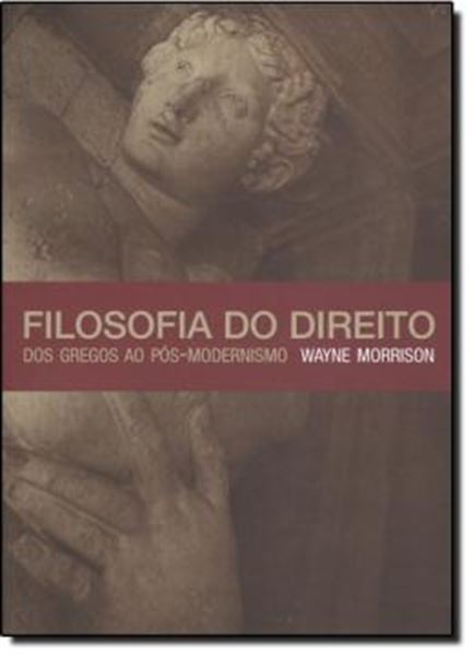Picture of FILOSOFIA DO DIREITO: DOS GREGOS AO POS MODERNISMO