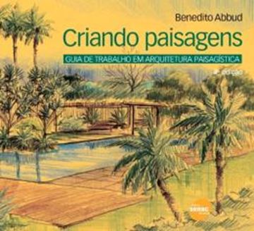 Imagem de CRIANDO PAISAGENS - GUIA DE TRABALHO EM ARQUITETURA PAISAGISTICA - 4ª ED