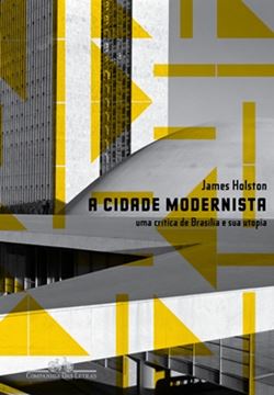 Imagem de CIDADE MODERNISTA, A - UMA CRITICA DE BRASILIA E SUA UTOPIA