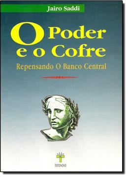 Imagem de O PODER E O COFRE - REPENSANDO O BANCO CENTRAL