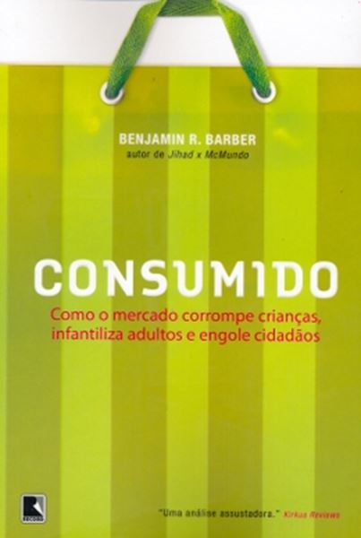 Picture of CONSUMIDO - COMO O MERCADO CORROMPE CRIANCASINFANTILIZA ADULTOSE ENGOLE CIDADES