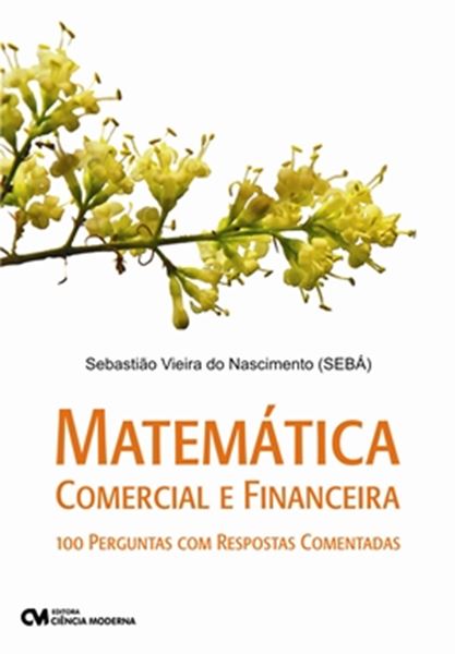 Picture of MATEMATICA COMERCIAL E FINANCEIRA 100 PERGUNTAS COM RESPOSTAS COMENTADAS