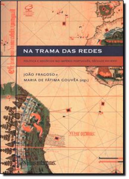 Picture of NA TRAMA DAS REDES - POLITICA E NEGOCIOS NO IMPERIO PORTUGUES - SEC. XVI-XVIII