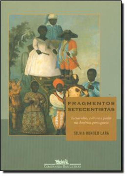 Picture of FRAGMENTOS SETECENTISTAS - ESCRAVIDAO, CULTURA E PODER NA AMERICA PORTUGUESA