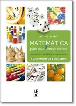 Imagem de MATEMATICA PARA PAIS E INTERESSADOS - VOLUME 1: FUNDAMENTOS E ALGEBRA