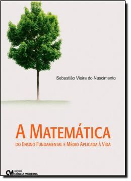 Imagem de MATEMATICA DO ENSINO FUNDAMENTAL E MEDIO APLICADA A VIDA