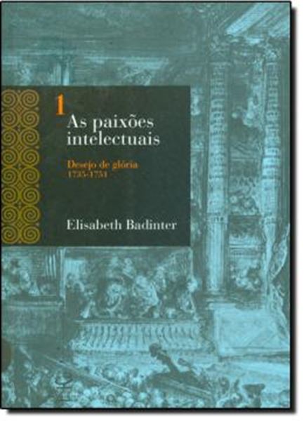 Picture of AS PAIXOES INTELECTUAIS  VOLUME 1 - DESEJO DE GLORIA (1735-1751)