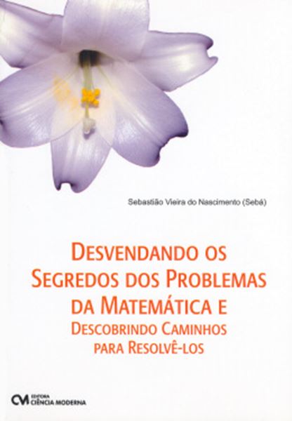 Picture of DESVENDANDO OS SEGREDOS DOS PROBLEMAS DA MATEMATICA E DESCOBRINDO CAMINHOS PARA RESOLVE-LOS