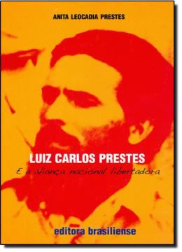 Imagem de LUIZ CARLOS PRESTES E A ALIANCA NACIONAL LIBERTADORA