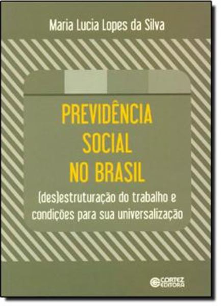 Picture of PREVIDENCIA SOCIAL NO BRASIL - (DES)ESTRUTURACAO DO TRABALHO E CONDICOES PARA SUA UNIVERSALIZACAO