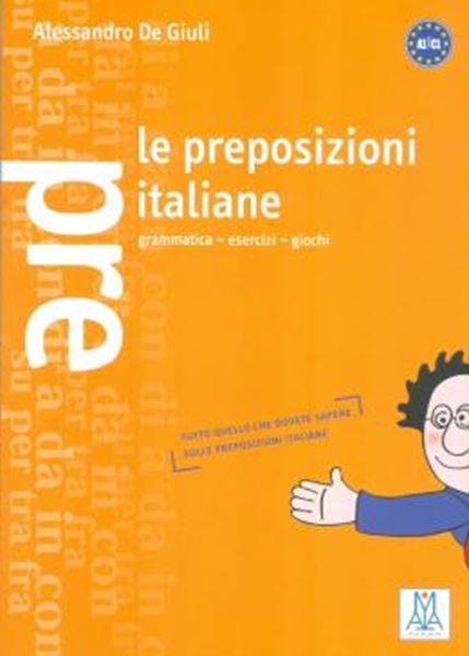 Picture of LE PREPOSIZIONI ITALIANE - GRAMMATICA, ESERCIZI, GIOCHI (A1-C1)