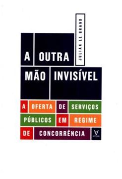 Imagem de A OUTRA MAO INVISIVEL - A OFERTA DE SERVICOS PUBLICOS EM REGIME DE CONCORRENCIA