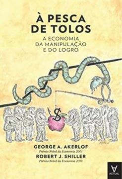 Imagem de A PESCA DE TOLOS - A ECONOMIA DA MANIPULACAO E DO LOGRO