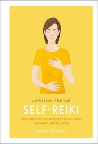 Picture of A LITTLE BOOK OF SELF CARE - SELF REIKI - TUNE IN TO YOUR LIFE FORCE TO ACHIEVE HARMONY AND BALANCE