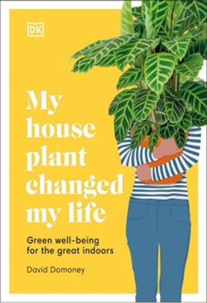 Picture of MY HOUSEPLANT CHANGED MY LIFE - GREEN WELL-BEING FOR THE GREAT INDOORS