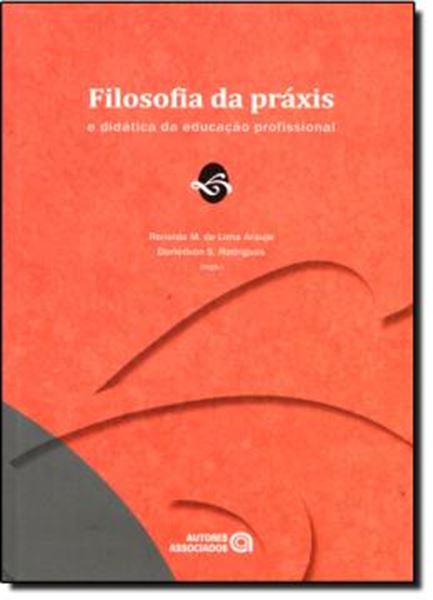 Picture of FILOSOFIA DA PRAXIS E DIDATICA DA ED PROFISSIONAL