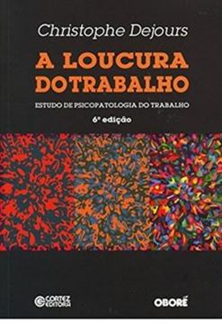 Imagem de LOUCURA DO TRABALHO, A - ESTUDO DE PSICOPATOLOGIA DO TRABALHO - 6ª ED