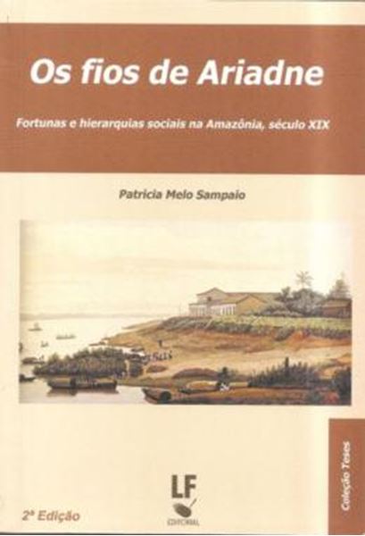 Picture of FIOS DE ARIADNE, OS - FORTUNAS E HIERARQUIAS SOCIAIS NA AMAZONIA SEC. XIX