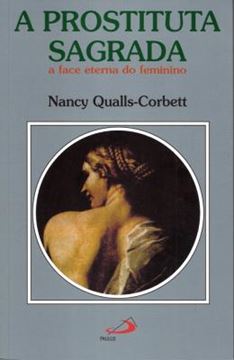 Imagem de A PROSTITUTA SAGRADA - A FACE ETERNA DO FEMININO