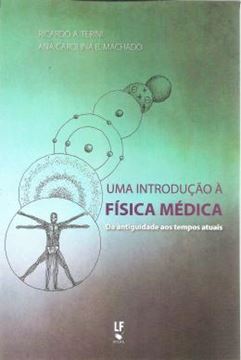 Imagem de INTRODUCAO A FISICA MEDICA, UMA - DA ANTIGUIDADE AOS TEMPOS ATUAIS