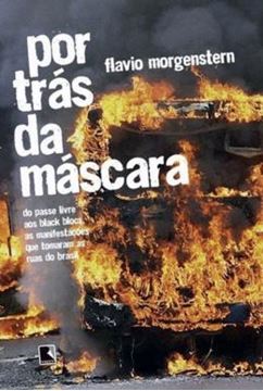 Imagem de POR TRAS DA MASCARA DO PASSE LIVRE AOS BLACK BLOCS, AS MANIFESTACOES QUE TOMARAM AS RUAS DO BRASIL