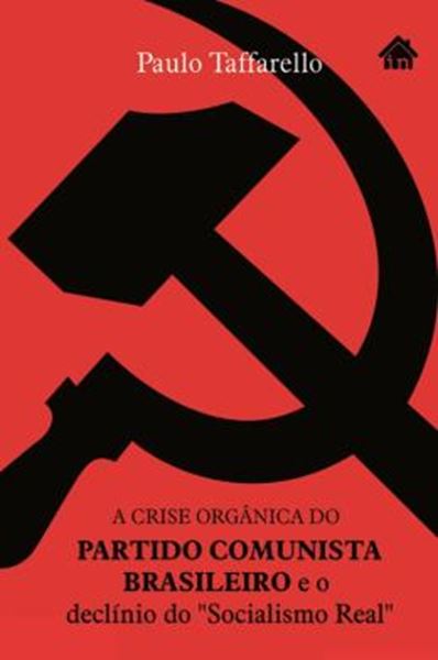 Picture of CRISE ORGANICA DO PARTIDO COMUNISTA BRASILEIRO PCB E O DECLINIO DO SOCIALISMO REAL, A 