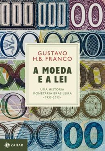 Picture of A MOEDA E A LEI - UMA HISTORIA MONETARIA BRASILEIRA, 1933-2013 - 2ª ED