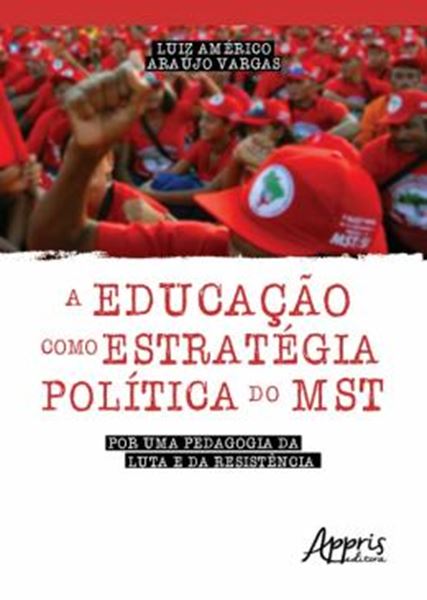 Picture of EDUCACAO COMO ESTRATEGICA POLITICA DO MST, A - POR UMA PEDAGOGIA DA LUTA E DA RESISTENCIA