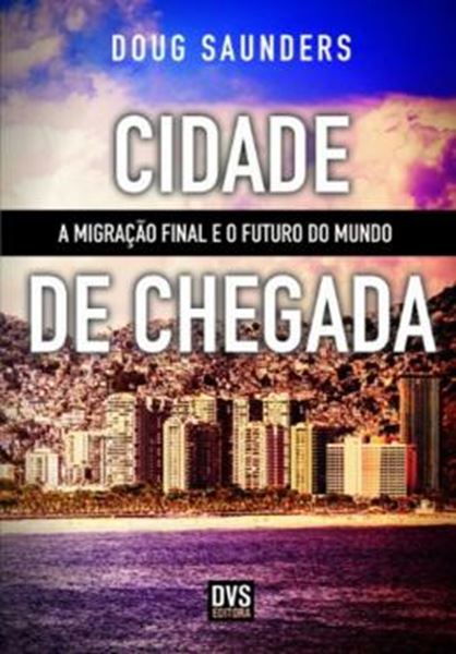 Picture of CIDADE DE CHEGADA - A MIGRACAO FINAL E O FUTURO DO MUNDO