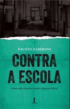 Imagem de CONTRA A ESCOLA - ENSAIO SOBRE LITERATURA,  ENSINO E EDUCACAO LIBERAL
