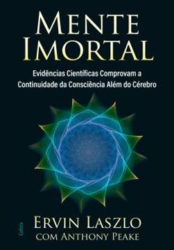 Imagem de MENTE IMORTAL - EVIDENCIAS CIENTIFICAS COMPROVAM A CONTINUIDADE DA CONSCIENCIA ALEM DO CEREBRO