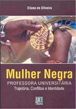 Imagem de MULHER NEGRA - PROFESSORA UNIVERSITARIA TRAJETORIA, CONFLITOS E IDENTIDADE