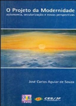 Imagem de PROJETO DA MODERNIDADE, O - AUTONOMIA, SECULARIZACAO E NOVAS PERSPECTIVAS