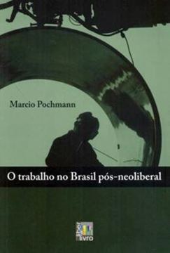 Imagem de TRABALHO NO BRASIL POS NEOLIBERAL, O
