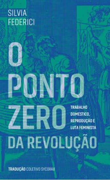 Picture of PONTO ZERO DA REVOLUCAO, O - TRABALHO DOMESTICO, REPRODUÇÃO E LUTA FEMINISTA