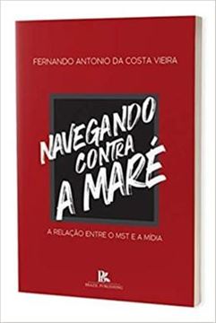 Imagem de NAVEGANDO CONTRA A MARE A RELACAO ENTRE O MST E A MIDIA