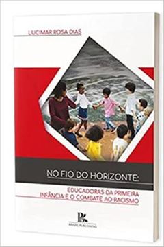 Imagem de NO FIO DO HORIZONTE EDUCADORAS DA PRIMEIRA INFANCIA E O COMBATE AO RACISMO