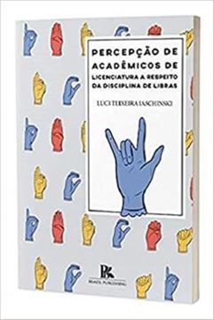 Imagem de PERCEPCAO DE ACADEMICOS DE LICENCIATURA A RESPEITO DA DISCIPLINA DE LIBRAS