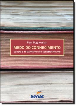 Imagem de MEDO DO CONHECIMENTO - CONTRA O RELATIVISMO E O CONSTRUTIVISMO 