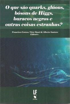 Imagem de O QUE SAO QUARKS, GLUOS, BOSONS DE HIGGS, BURACOS NEGROS E OUTRAS COISAS ESTRANHAS?