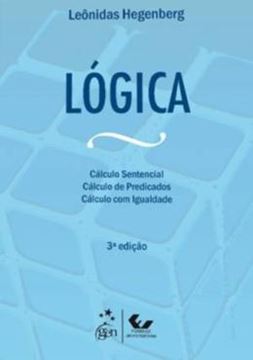Imagem de LOGICA - O CALCULO SENTENCIAL CALCULO DE PREDICADOS E CALCULO COM IGUALDADE - 3º ED