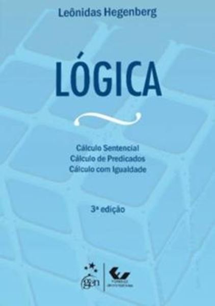 Picture of LOGICA - O CALCULO SENTENCIAL CALCULO DE PREDICADOS E CALCULO COM IGUALDADE - 3º ED