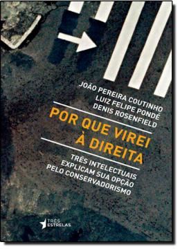 Imagem de POR QUE VIREI A DIREITA - TRES INTELECTUAIS EXPLICAM SUA OPCAO PELO CONSERVADORISMO