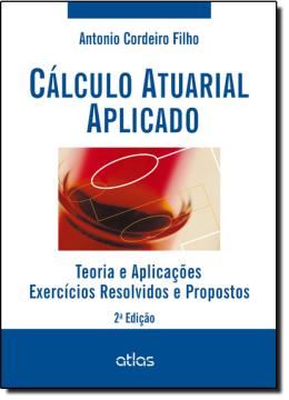 Imagem de CALCULO ATUARIAL APLICADO - TEORIA E APLICACOES -  EXERCICIOS RESOLVIDOS E PROPOSTOS - 2ª EDICAO